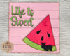 Life is Sweet | Watermelon Summer Sign | Summer Crafts | Hello Summer | Summertime | Summer Sign | DIY Craft Kits | Paint Party Supplies | #4198