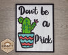 Don't be a Prick Cactus Craft DIY Paint Party Kit Craft Kit for Adults #3026 - Multiple Sizes Available - Unfinished Wood Cutout Shapes
